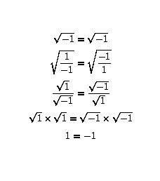 sqrt(-1) = sqrt(1), sqrt(1/-1) = sqrt(-1/1), sqrt(1)/sqrt(-1) = sqrt(-1)/sqrt(1), sqrt(1) * sqrt(1) = sqrt(-1) * sqrt(-1), 1 = -1