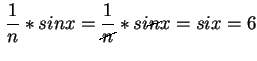 1/n sin x = 1/<strike>n</strike>
si<strike>n</strike> x = six = 6